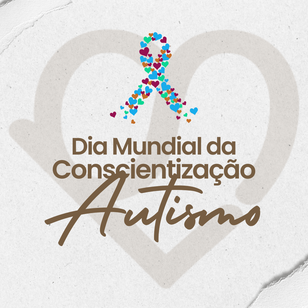 DIA MUNDIAL DA CONSCIENTIZAÇÃO DO AUTISMO